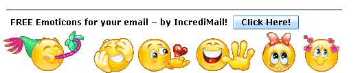 FREE Emoticons for your email  by
 IncrediMail! Click Here!