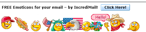 FREE Emoticons for your email  by IncrediMail! Click Here!